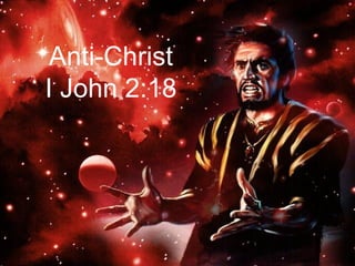 Anti-Christ
I John 2:18

 