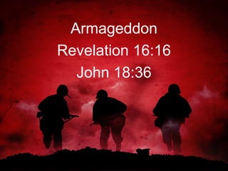 Armageddon
Revelation 16:16
John 18:36

 