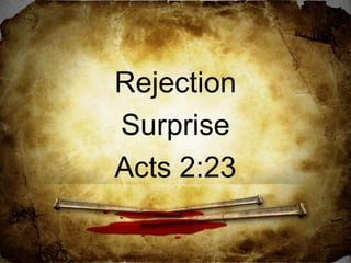 Rejection
Surprise
Acts 2:23

 