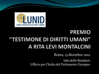 Roma, 13 dicembre 2012
                        Sala delle Bandiere
Uﬃcio per l’Italia del Parlamento Europeo
 