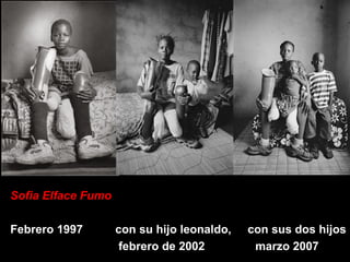 Sofia Elface Fumo Febrero 1997 con su hijo leonaldo,  con sus dos hijos   febrero de 2002  marzo 2007 