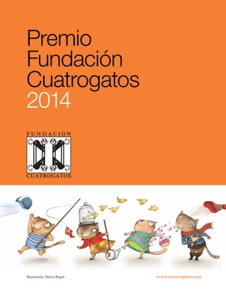 Premio
Fundación
Cuatrogatos
2014

Ilustración: Núria Feijoó

www.cuatrogatos.org

 