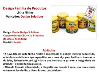 O projeto de design envolveu a evolução da logomarca, do ícone central (o pirata), o redesenho das versões tradicionais e o desenvolvimento de novos produtos. - Embalagens: 