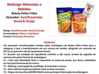 As formas foram atualizadas e trazem linhas mais arredondadas e atraentes, como forma de aumentar o impacto no ponto-de-venda. 