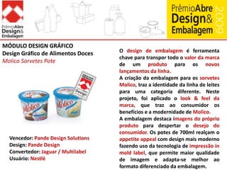 Embalagem de PerfumesColônias ColorScentsO perfume trabalha  com as sensações do consumidor, seu imaginário e sentimentosDesafio: criar uma linha de perfumes diferenciada para os jovens que adoram comprar e colecionar perfumes, pois o consideram um acessório indispensávelO projeto resultou em embalagens modernas, coloridas e atraentes que despertam diferentes sensações e atitudes. Os fracos são pequenos e portáteis. As cores escolhidas estão associadas aos sentimentos mais intensos dos jovensOs frascos são pequenos, de 50 ml, podem ser levados para os mais diversos lugares na bolsa ou na mochilaVencedor: Wheaton BrasilConvertedor: Wheaton BrasilUsuário: Avon