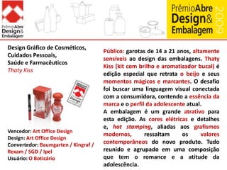 Embalagem de MPEs(Micro e Pequenas Empresas)TheSecretValorizando o programa de desenvolvimento de design de embalagem para micro e pequenas empresas do convênio ABRE / SEBRAE, o produto TheSecretapresenta uma embalagem com linguagem arrojada, pronta para concorrer no acirrado mercado de cosméticos.A linha traz diferentes produtos complementares, mantendo linguagem unificada e bem direcionada para o seu público-alvo.Como diferencial para uma empresa de pequeno porte, a criação e utilização de frasco proprietário e patenteado, padronização estratégica de shapes e otimização de rótulos para diminuir custos, culminaram em diferencial na categoriaVencedor: DBox DesignDesign: DBox DesignConvertedor: Decorbel / Projetik / FrosiniUsuário: LuminusGroupe