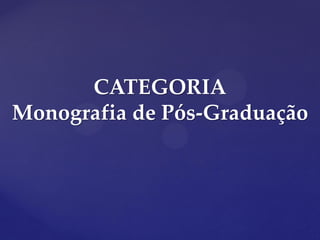 CATEGORIA
Monografia de Pós-Graduação
 
