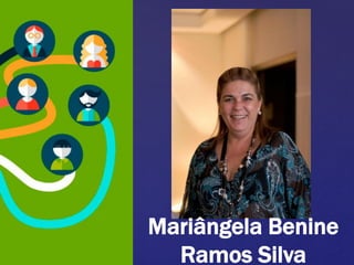 Mariângela Benine
Ramos Silva
 