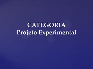 CATEGORIA
Projeto Experimental
 