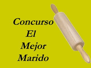 Concurso
  El
 Mejor
 Marido
 