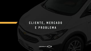 C L I E N T E , M E R C A D O
E P R O B L E M A
 