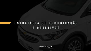 E S T R A T É G I A D E C O M U N I C A Ç Ã O
E O B J E T I V O S
 