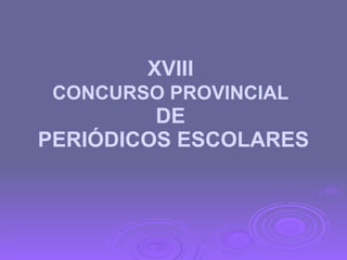 XVIII  CONCURSO PROVINCIAL   DE  PERIÓDICOS ESCOLARES 
