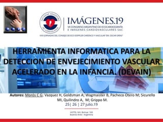 Autores: Morós C G; Vazquez H, Goldsman A; Wagmaister B, Pacheco Otero M; Sicurello
MI, Quilindro A, M; Grippo M.
 