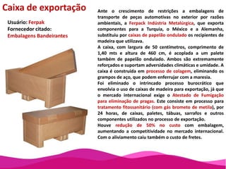 a decoração platina, feita com uso de tela especial, contribui para a percepção de valor pelo consumidor final.Houve economia no uso do molde da tampa, pois a empresa aproveitou um porta-molde existente e refez apenas as cavidades. A economia foi de 75% em comparação com o custo de um molde novo.Usuário: L`Acqua di Fiori Fornecedores citados:Pochet, França (frasco de vidro)Gráfica Joffer (cartucho)Aptar (válvula push over)MBF (tampa)Akeo(metalização)