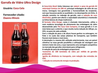 A BASF encontrou no Stand-upPouchuma maneira de aumentar a participação de sua marca Glasuritno nicho de mercado de pequenos volumes de tintas residenciais. Precisava de embalagens para 24 cores de tinta, com o desafio de ter apelo visual com custos competitivos. O objetivo era aumentar a presença em pontos de venda alternativos. Assim surgiu a linha Na Medida Certa, acondicionada em embalagens flexíveis com capacidade para 1 litro.A embalagem, inédita na categoria de tintas, é composta por uma estrutura multicamada, resistente aos raios UV, laminada com um filme de PET.Possui uma janela transparente, incorporada ao lay-out da embalagem, que permite a visualização da cor da tinta, e por isso pode ser utilizada para as 24 cores da linha. Quando vazias, as embalagens são armazenadas em bobinas, o que reduz o espaço de estoque necessário.A impressão utiliza tintas especiais e um adesivo de alta força de laminação, grande flexibilidade e resistência mecânica, garantindo a integridade do conteúdo durante todo o processo de enchimento, distribuição e comercialização.Com a nova embalagem e os ganhos logísticos com ela obtidos, a Glasuritchegou ao mercado em patamares mais baixos de preço, um apelo interessante para quem quer pintar pequenas áreas.Na Medida CertaUsuário: Glasurit (BASF) Fornecedores citados:Embalagens Flexíveis Diadema (impressão)Matriz Escritório de Desenho (agência de design)Tradbor (formação dos pouches)Terphane (filme)Sun Chemical(tintas usadas na impressão)