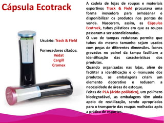 IMPACTO ECONÔMICO: A embalagem proporcionou, para o usuário, benefícios econômicos, como incremento das vendas, redução dos custos de fabricação, transporte ou estocagem, penetração num mercado com valor agregado mais elevado, etc.