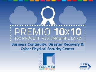 Business Continuity, Disaster Recovery &
Cyber Physical Security Center
 