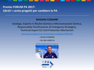 Premio FORUM PA 2017:
10x10 = cento progetti per cambiare la PA
Antonio Colombi
Geologo, Esperto in Rischio Sismico e Micr...