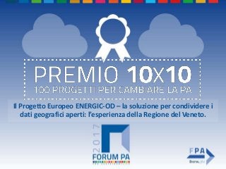 1
Il Progetto Europeo ENERGIC-OD – la soluzione per condividere i
dati geografici aperti: l’esperienza della Regione del Veneto.
 