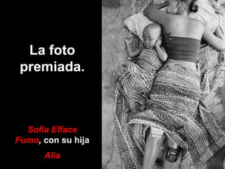La foto
 premiada.



  Sofia Elface
Fumo, con su hija
      Alia
 