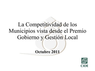 La Competitividad de los Municipios vista desde el Premio Gobierno y Gestión Local Octubre 2011 