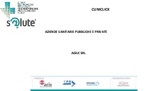 CLINICLICK
AGILE SRL
AZIENDE SANITARIE PUBBLICHE E PRIVATE
 