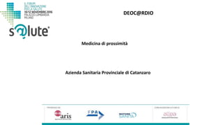 DEOC@RDIO
Azienda Sanitaria Provinciale di Catanzaro
Medicina di prossimità
 