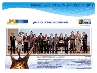 PREMIO JALISCO A LA CALIDAD EDICIÓN 2012
 