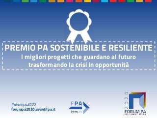 #forumpa2020
forumpa2020.eventifpa.it
PREMIO PA SOSTENIBILE E RESILIENTE
I migliori progetti che guardano al futuro
trasfo...