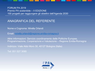 FORUM PA 2019
Premio PA sostenibile – II EDIZIONE
100 progetti per raggiungere gli obiettivi dell’Agenda 2030
ANAGRAFICA D...