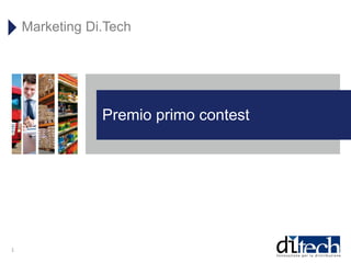 Premio primo contest
Marketing Di.Tech
1
 