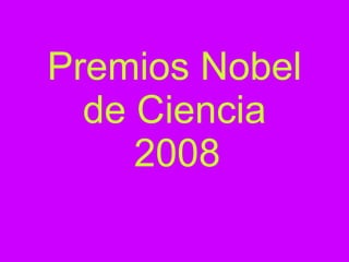 Premios Nobel de Ciencia  2008   