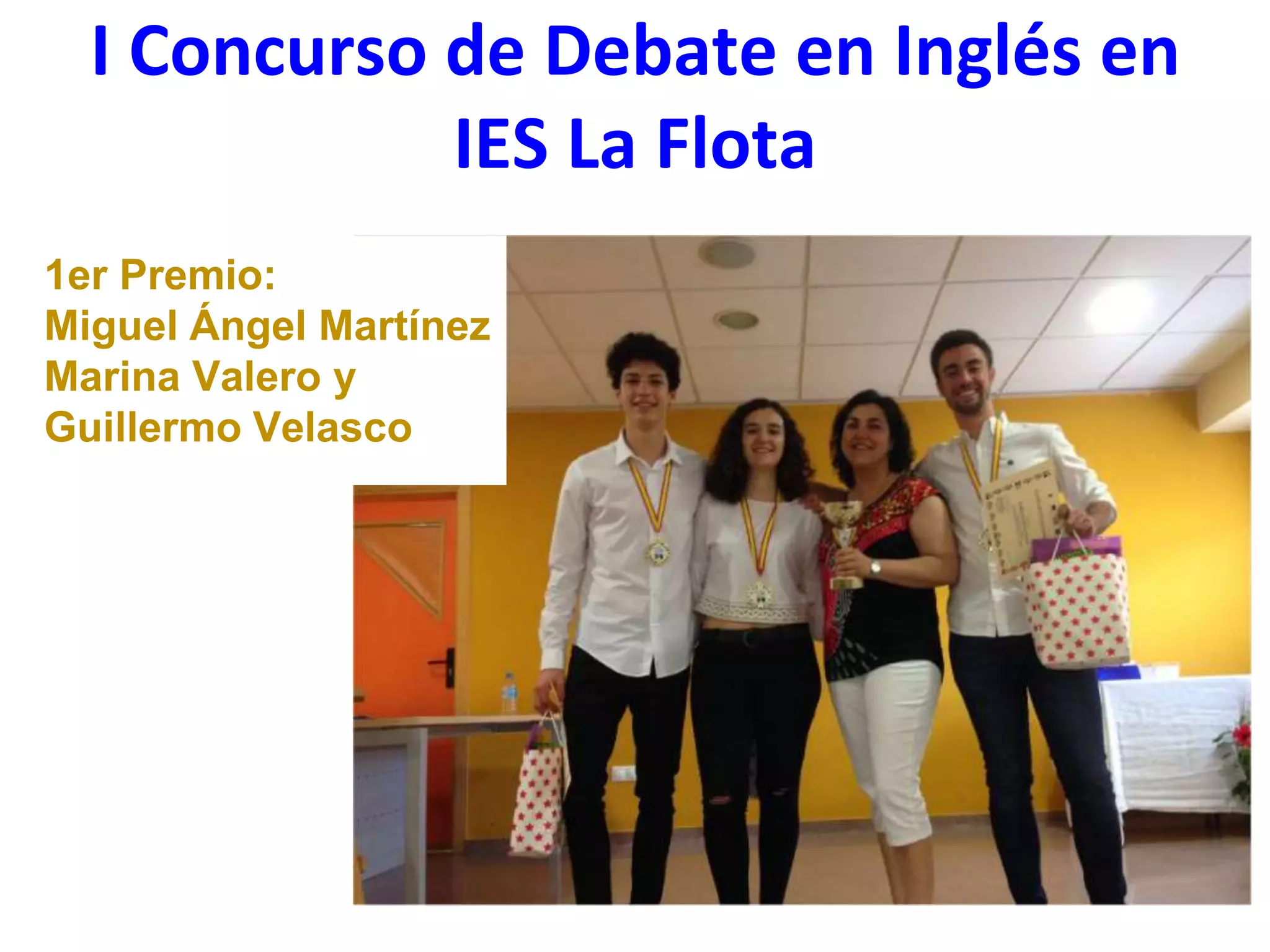 I Concurso de Debate en Inglés en
IES La Flota
1er Premio:
Miguel Ángel Martínez
Marina Valero y
Guillermo Velasco