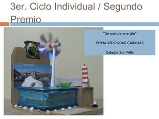 3er. Ciclo Individual / Segundo Premio “ Un mar de energía” ELENA REDONDAS CABANAS Colegio San Félix 