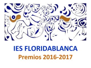 IES FLORIDABLANCA
Premios 2016-2017
 