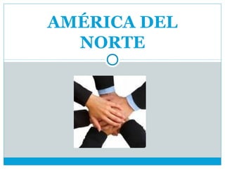 AMÉRICA DEL
  NORTE
 