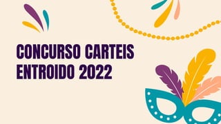CONCURSO CARTEIS
ENTROIDO 2022
 