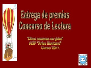Entrega de premios Concurso de Lectura &quot;Cinco semanas en globo&quot; CEIP &quot;Arias Montano&quot; Curso 2011 