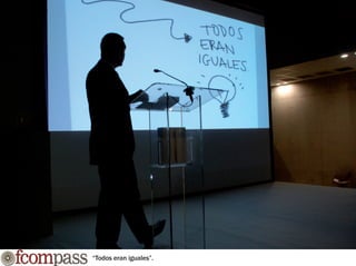 “Todos eran iguales”.
 