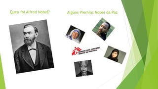 Quen foi Alfred Nobel? Algúns Premios Nobel da Paz
 