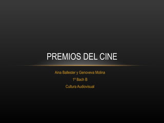 Aina Ballester y Genoveva Molina 1º Bach B Cultura Audiovisual PREMIOS DEL CINE 