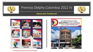 Premios Delphy Colombia 2022 IV
¡Educar para Transformar!
 