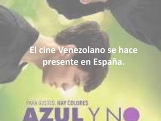 El cine Venezolano se hace
presente en España.

 