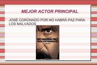 MEJOR ACTOR PRINCIPAL JOSÉ CORONADO POR NO HABRÁ PAZ PARA LOS MALVADOS