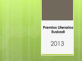 Premios Literarios
Euskadi

2013

 