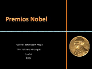 Premios Nobel     Gabriel Betancourt Mejía Vivi Johanna Velásquez Español 1101 