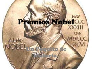 Premios Nobel


 Un Poquito de
   Historia.
 