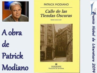 Premio Nobel de Literatura 2014 
A obra 
de 
Patrick 
Modiano 
 