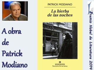 Premio Nobel de Literatura 2014 
A obra 
de 
Patrick 
Modiano 
 